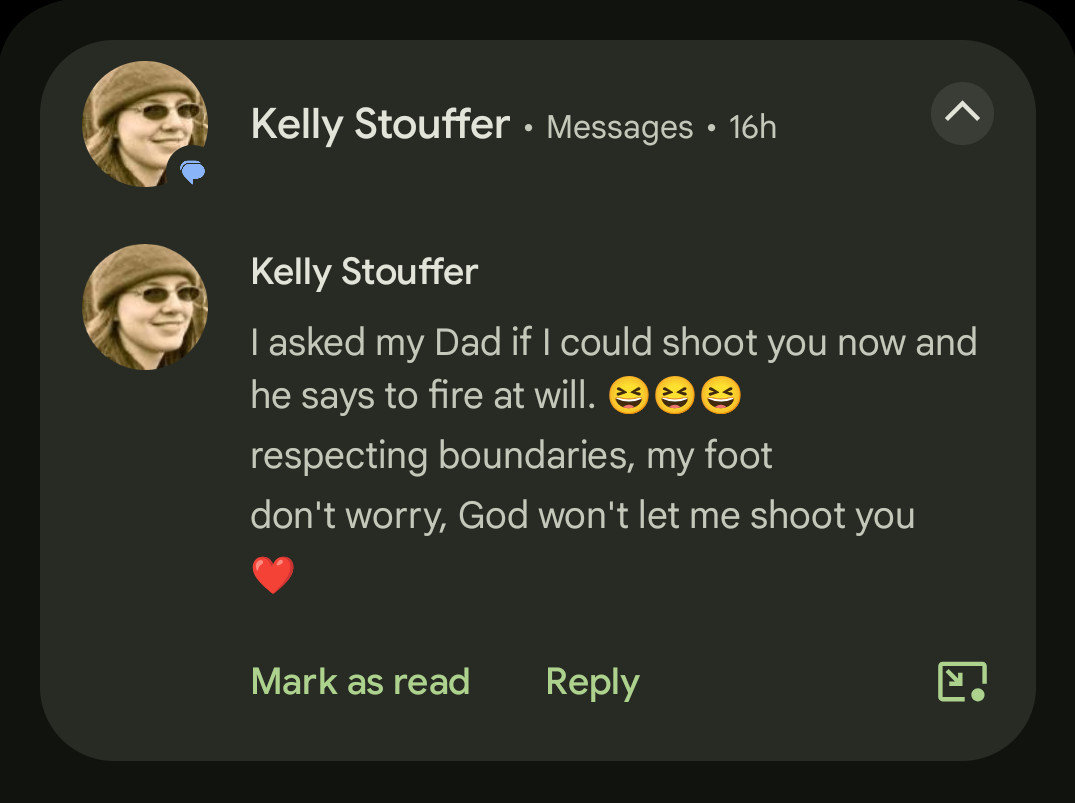 I asked my Dad if I could shoot you now and he says to fire at will. respecting boundaries, my foot don't worry, God won't let me shoot you